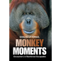 Monkey Moments: Encounters in Rainforest Escapades - Hardcover