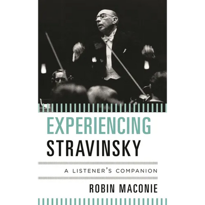 Experiencing Stravinsky: A Listener's Companion - Hardcover