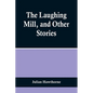 The Laughing Mill, and Other Stories - Paperback