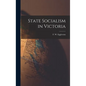 State Socialism in Victoria - Hardcover