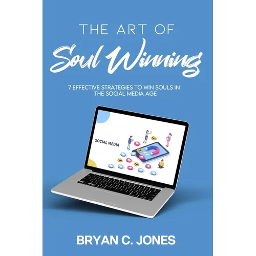 The Art of Soul Winning: 7 Effective Strategies to Win Souls in the Social Media Age - Paperback