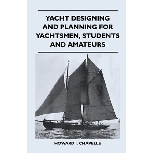 Yacht Designing and Planning for Yachtsmen, Students and Amateurs - Paperback