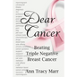 Dear Cancer: Beating Triple Negative Breast Cancer - Paperback