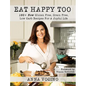 Eat Happy, Too: 160+ New Gluten Free, Grain Free, Low Carb Recipes Made from Real Foods for a Joyful Life - Hardcover