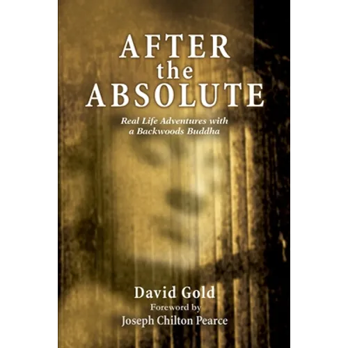 After the Absolute: Real Life Adventures With A Backwoods Buddha - Paperback