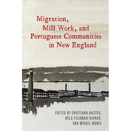 Migration, Mill Work, and Portuguese Communities in New England - Paperback