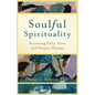 Soulful Spirituality: Becoming Fully Alive and Deeply Human - Paperback