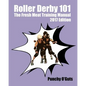 Roller Derby 101: The Fresh Meat Training Manual: 2017 Edition - Paperback