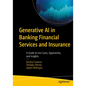 Generative AI in Banking Financial Services and Insurance: A Guide to Use Cases, Approaches, and Insights - Paperback