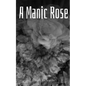 A Manic Rose - Paperback