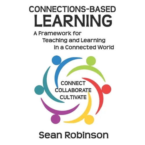 Connections-based Learning: A Framework for Teaching and Learning in a Connected World - Paperback