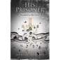 His Prisoner: Shackled by His Glory - Paperback