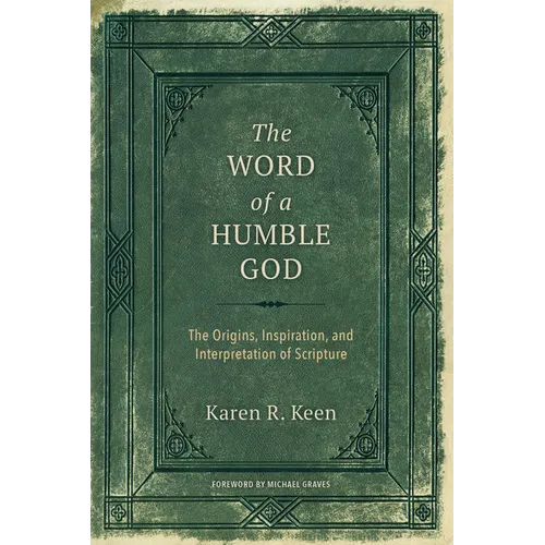 The Word of a Humble God: The Origins, Inspiration, and Interpretation of Scripture - Paperback