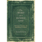 The Word of a Humble God: The Origins, Inspiration, and Interpretation of Scripture - Paperback