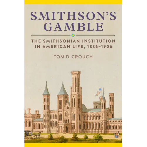 Smithson's Gamble: The Smithsonian Institution in American Life, 1836-1906 - Hardcover