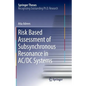 Risk Based Assessment of Subsynchronous Resonance in AC/DC Systems - Paperback