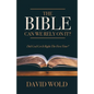 The Bible: Can We Rely On It?: Did God Get It Right The First Time? - Paperback