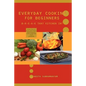 Everyday Cooking for Beginners: Break that kitchen in! - Paperback