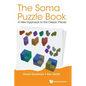 Soma Puzzle Book, The: A New Approach to the Classic Pieces - Hardcover