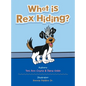 What Is Rex Hiding? - Hardcover