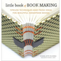 Little Book of Book Making: Timeless Techniques and Fresh Ideas for Beautiful Handmade Books - Hardcover