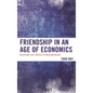 Friendship in an Age of Economics: Resisting the Forces of Neoliberalism - Paperback