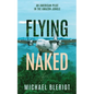Flying Naked: An American Pilot in the Amazon Jungle - Paperback