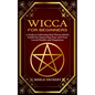 Wicca for Beginners: A Guide to Cultivating Real Wiccan Beliefs (Useful for Improving Your and Your Loved Health and Happiness) - Paperback