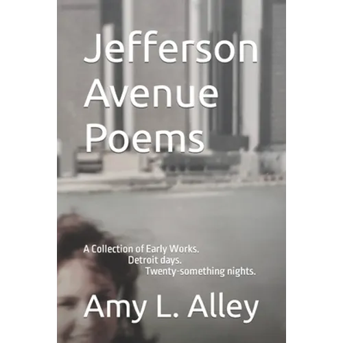 Jefferson Avenue Poems: A Collection of Early Works. Detroit days. Twenty-something nights. - Paperback