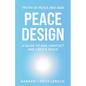 Peace Design: A Guide to End Conflict and Create Peace - Paperback