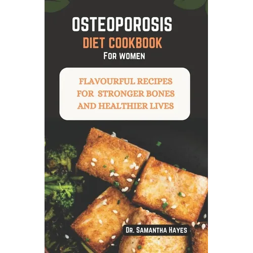 Osteoporosis diet cookbook for women: Flavourful Recipes for Stronger Bones and Healthier lives - Paperback