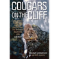 Cougars on the Cliff: One Man's Pioneering Quest to Understand the Mythical Mountain Lion, a Memoir - Paperback