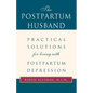The Postpartum Husband: Practical Solutions for Living with Postpartum Depression - Paperback