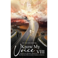 Know My Voice VIII: Christianity, Religion, Deception The Process of Recognizing, Choosing and Obeying - Hardcover