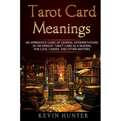 Tarot Card Meanings: An Apprentice Guide of General Interpretations of an Upright Tarot Card in a Reading for Love, Career, and Other Matte - Paperback