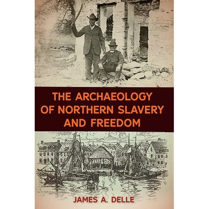 The Archaeology of Northern Slavery and Freedom - Hardcover