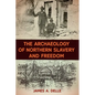 The Archaeology of Northern Slavery and Freedom - Hardcover