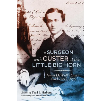 A Surgeon with Custer at the Little Big Horn: James DeWolf's Diary and Letters, 1876 - Hardcover