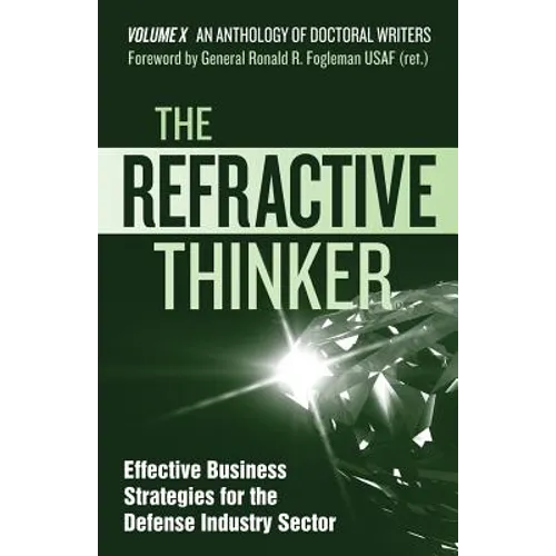 The Refractive Thinker(R): Vol X: Effective Business Strategies for the Defense Industry Sector - Paperback