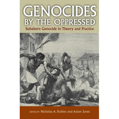 Genocides by the Oppressed: Subaltern Genocide in Theory and Practice - Paperback