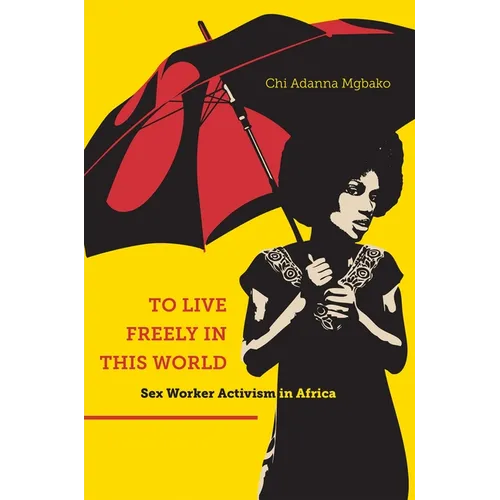 To Live Freely in This World: Sex Worker Activism in Africa - Paperback