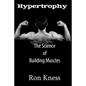 Hypertrophy - The Science of Building Muscle: Discover the Secrets to Muscle Growth, Supreme Strength and Maintaining a Healthy Diet - Paperback