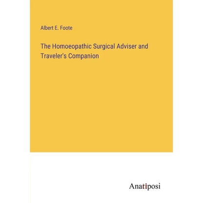 The Homoeopathic Surgical Adviser and Traveler's Companion - Paperback