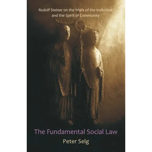 The Fundamental Social Law: Rudolf Steiner on the Work of the Individual and the Spirit of Community - Paperback
