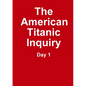 The Titanic Inquiry - Day 1 - Paperback