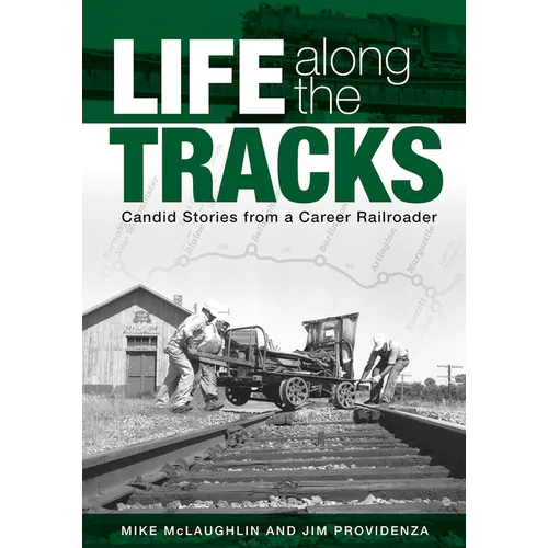 Life Along the Tracks: Candid Stories from a Career Railroader - Hardcover