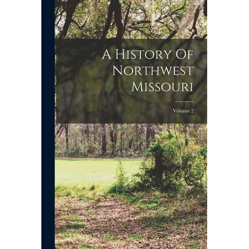 A History Of Northwest Missouri; Volume 2 - Paperback