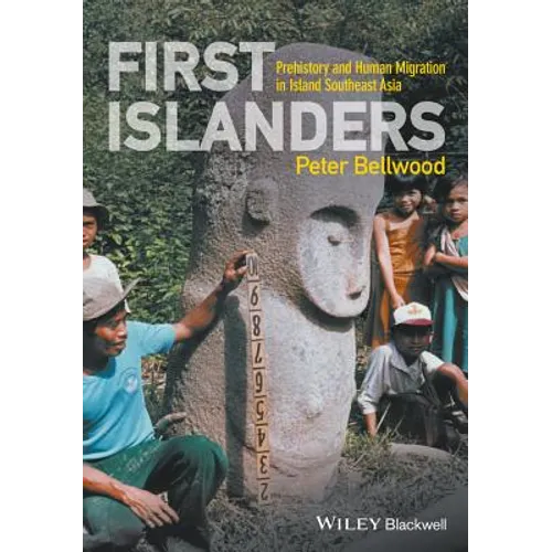 First Islanders: Prehistory and Human Migration in Island Southeast Asia - Paperback