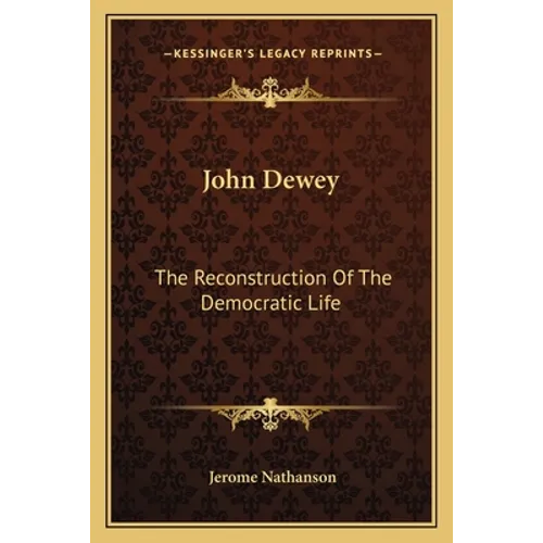 John Dewey: The Reconstruction of the Democratic Life - Paperback
