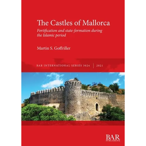 The Castles of Mallorca: Fortification and state-formation during the Islamic period - Paperback